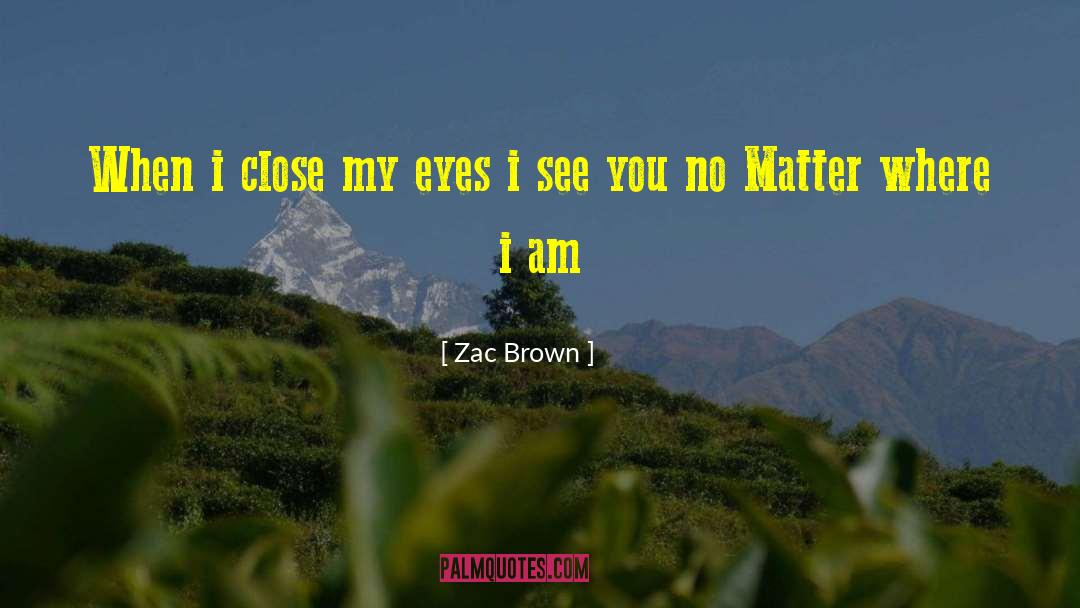 Brown Eyes Tumblr quotes by Zac Brown