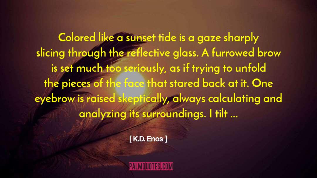 Brown Hair quotes by K.D. Enos
