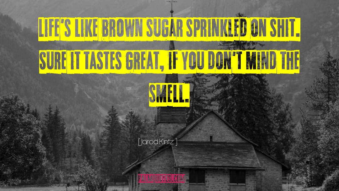 Brown Sugar quotes by Jarod Kintz