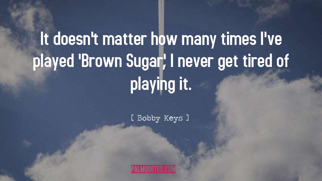 Brown Sugar quotes by Bobby Keys