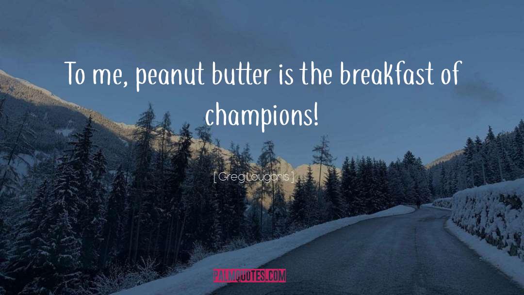 Browned Butter quotes by Greg Louganis