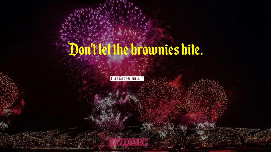 Brownies quotes by Brandon Mull