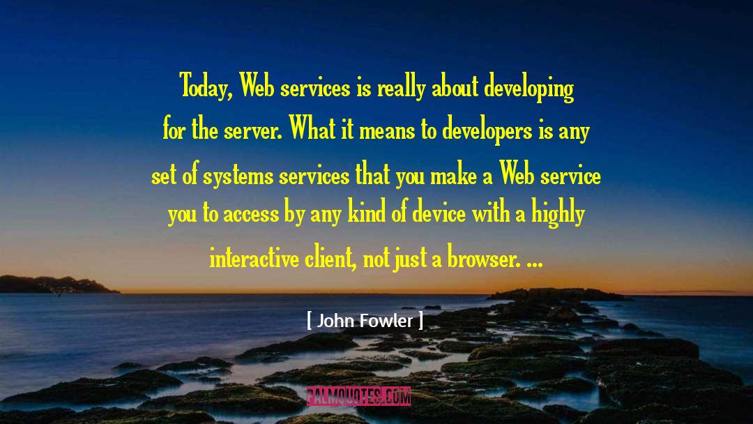 Browser quotes by John Fowler