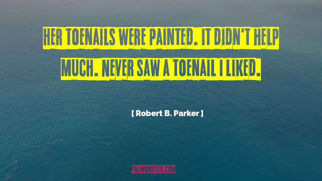 Bruining Toenails quotes by Robert B. Parker