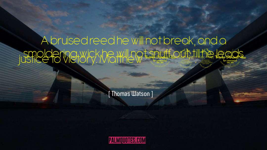 Bruised quotes by Thomas Watson