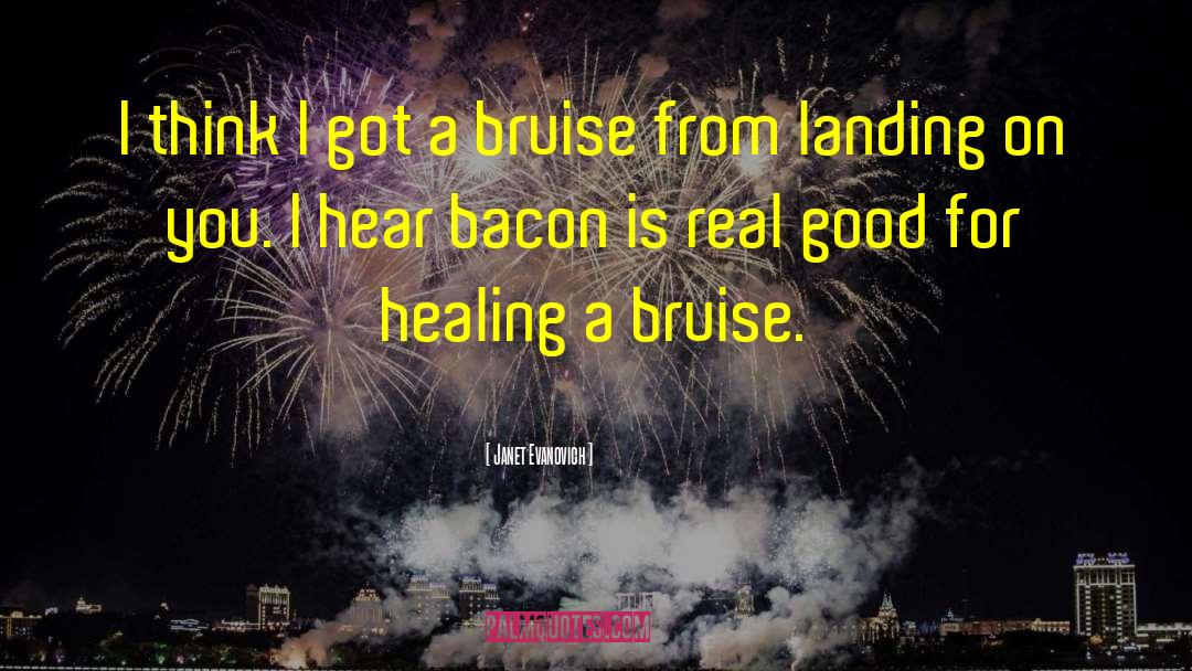 Bruises quotes by Janet Evanovich