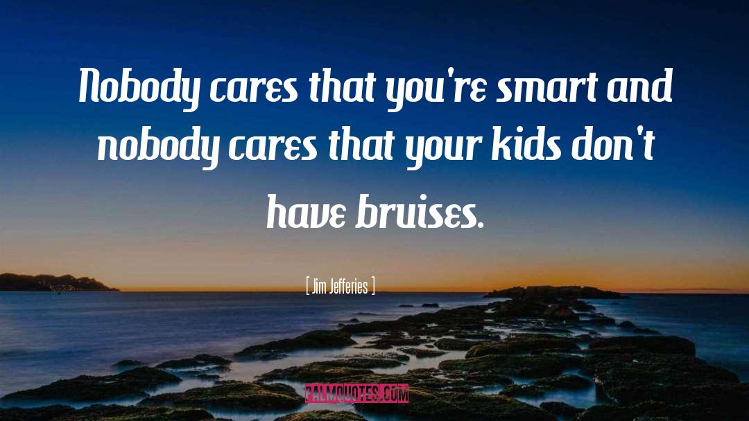 Bruises quotes by Jim Jefferies