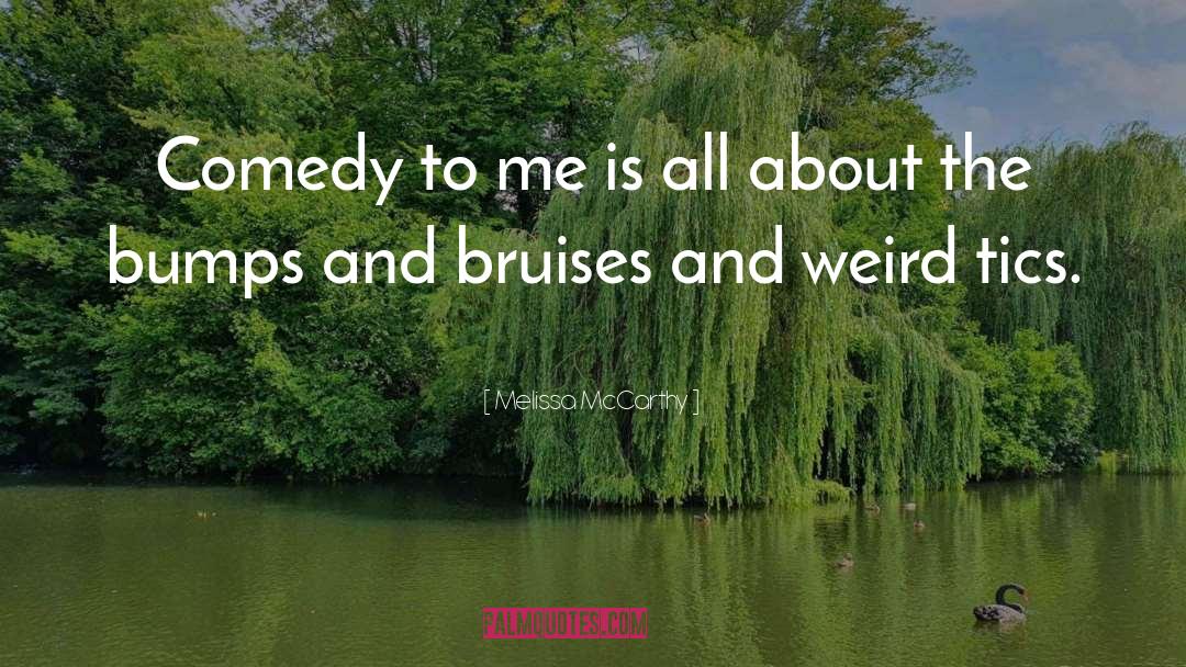 Bruises quotes by Melissa McCarthy