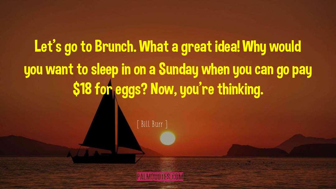 Brunch quotes by Bill Burr