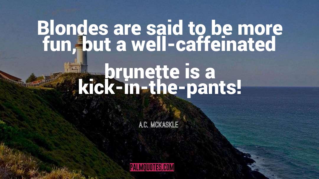 Brunette quotes by A.C. Mckaskle