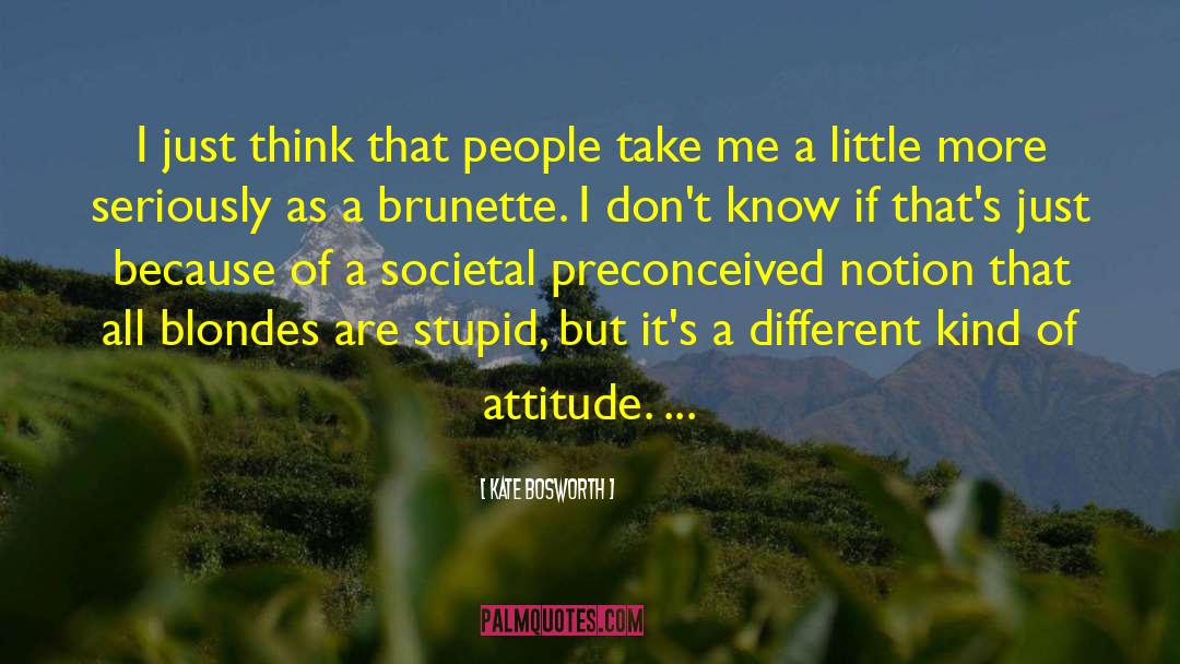 Brunette quotes by Kate Bosworth