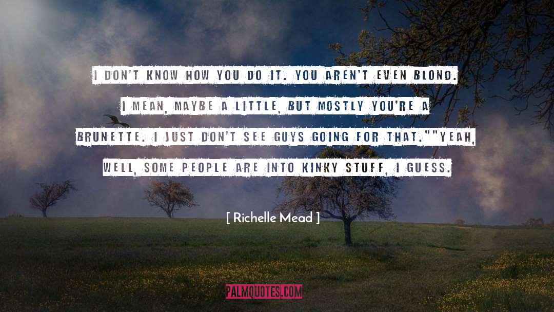 Brunette quotes by Richelle Mead