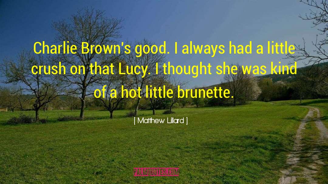 Brunette quotes by Matthew Lillard