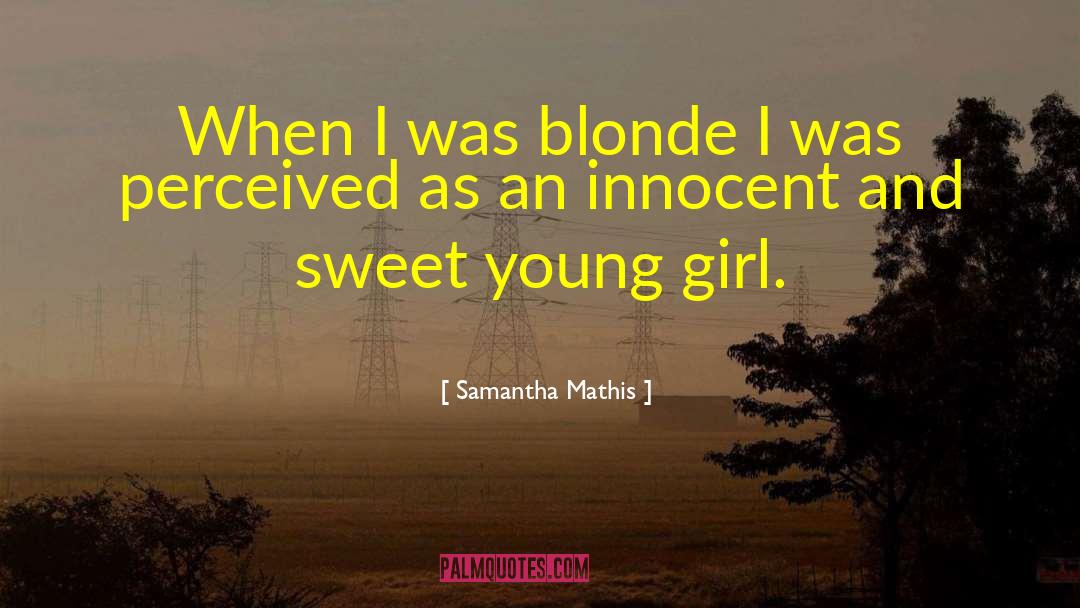 Brunettes And Blonde Friends quotes by Samantha Mathis