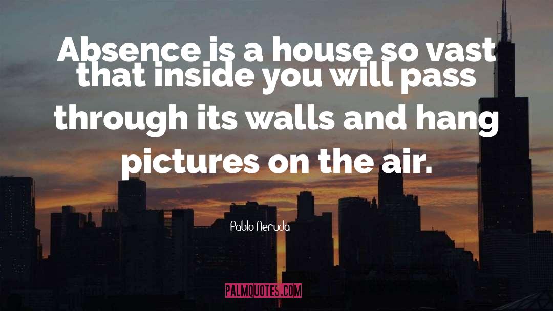 Brunier House quotes by Pablo Neruda