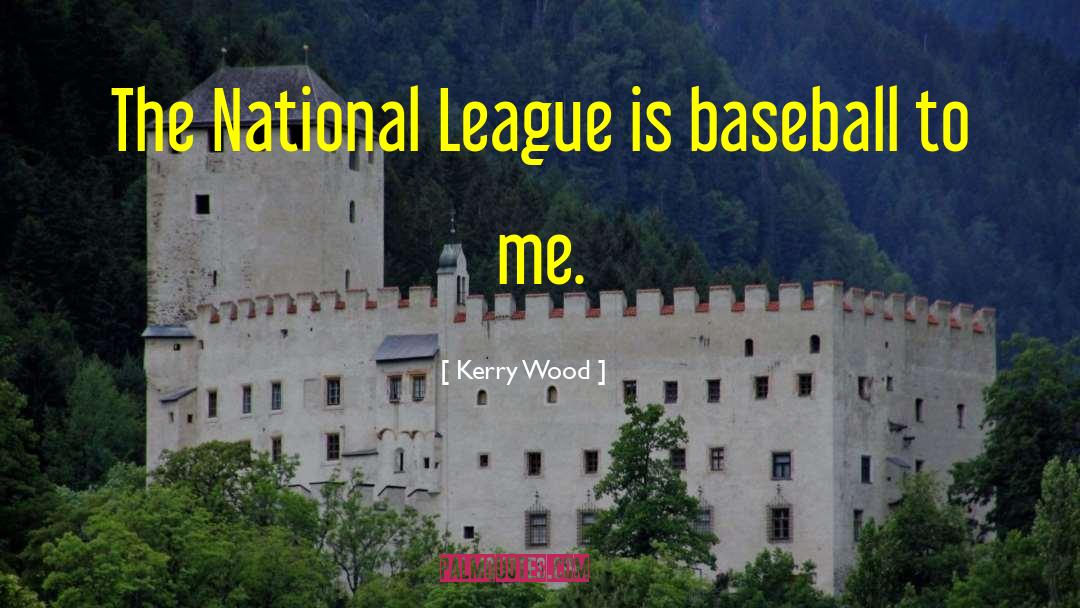 Brunsdale Baseball quotes by Kerry Wood