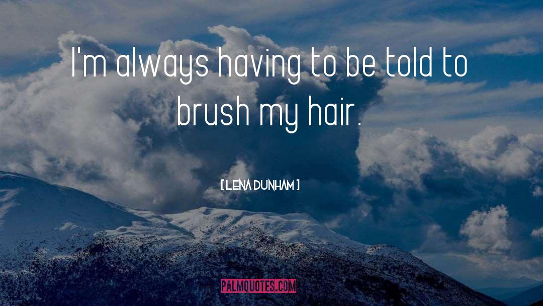Brush quotes by Lena Dunham