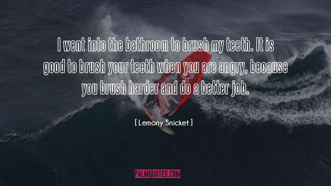 Brushing quotes by Lemony Snicket