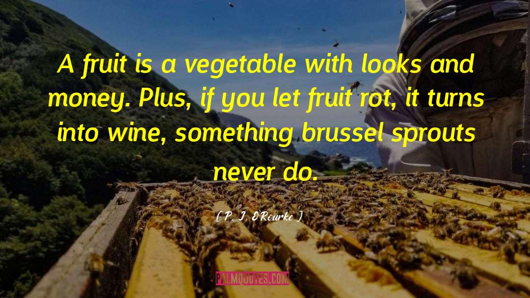 Brussel Sprouts quotes by P. J. O'Rourke