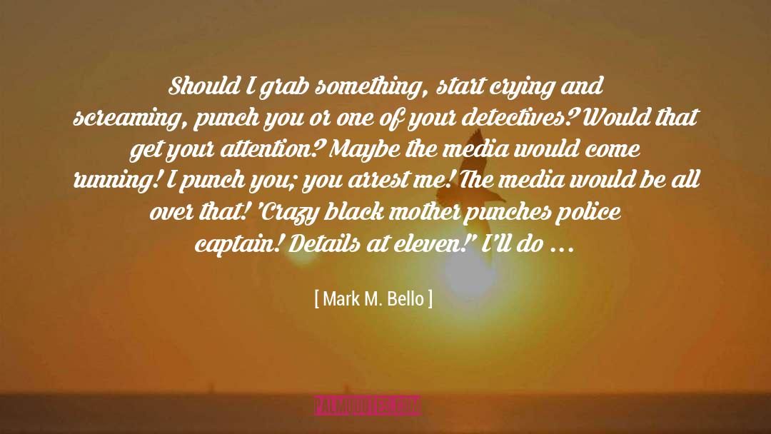 Brutality quotes by Mark M. Bello