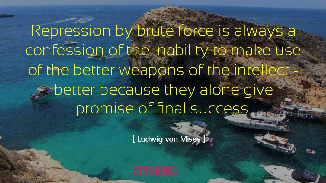 Brute Force quotes by Ludwig Von Mises