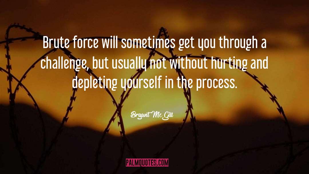 Brute Force quotes by Bryant McGill