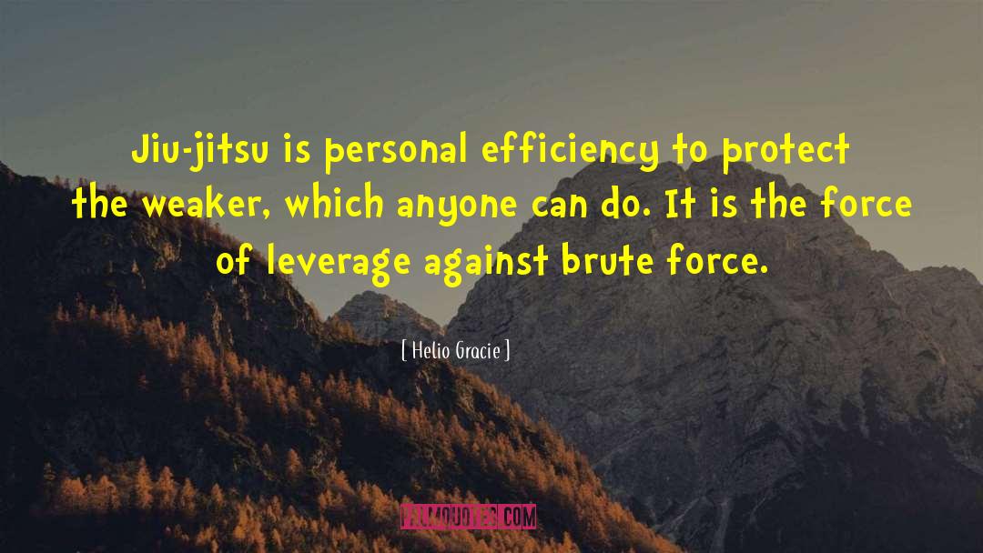 Brute Force quotes by Helio Gracie