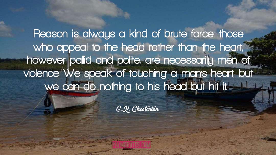 Brute Force quotes by G.K. Chesterton