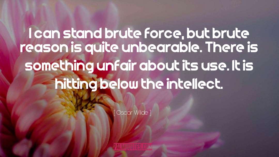 Brute Force quotes by Oscar Wilde