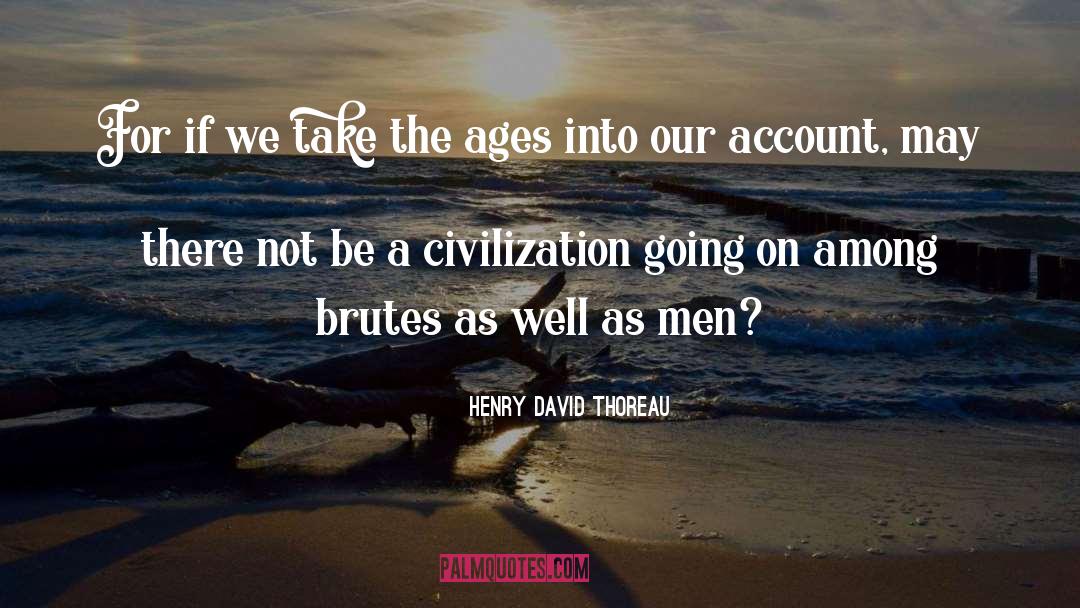 Brutes quotes by Henry David Thoreau