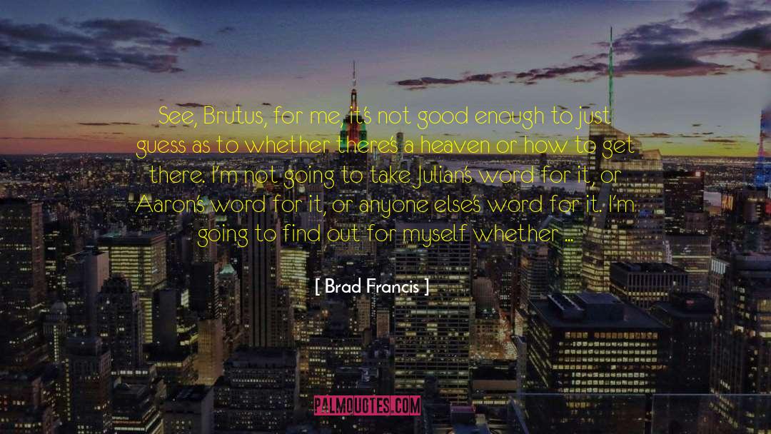 Brutus quotes by Brad Francis