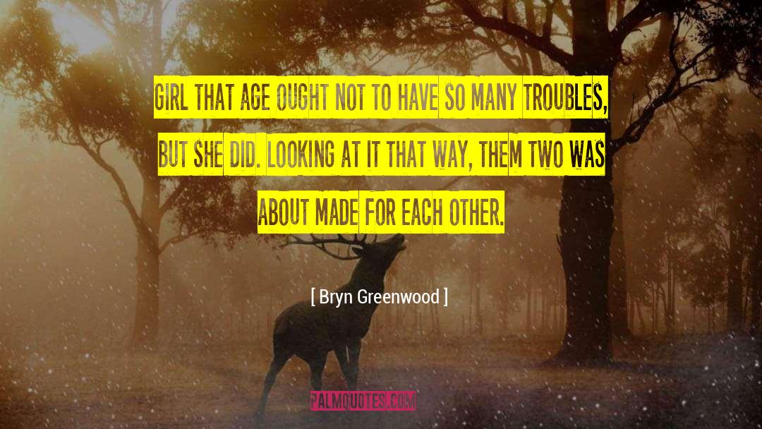 Bryn quotes by Bryn Greenwood