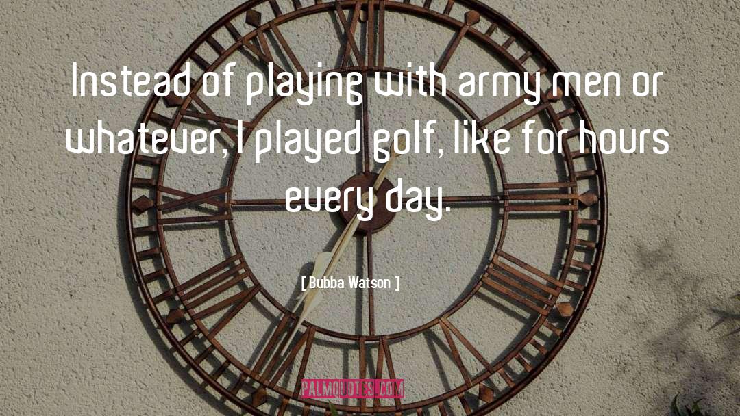 Bubba quotes by Bubba Watson