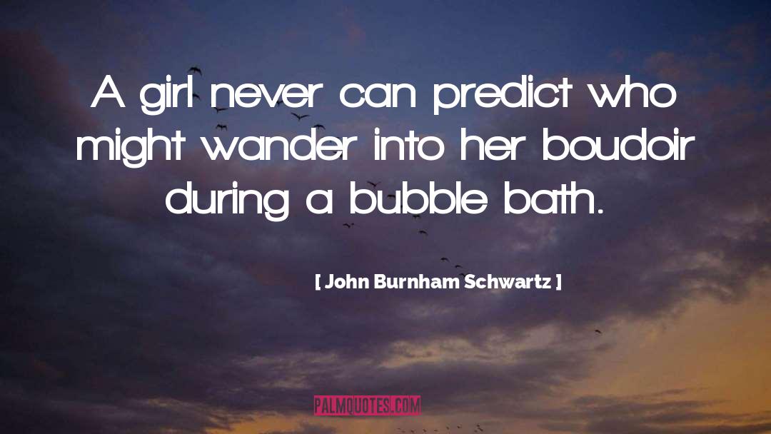 Bubble Bath quotes by John Burnham Schwartz