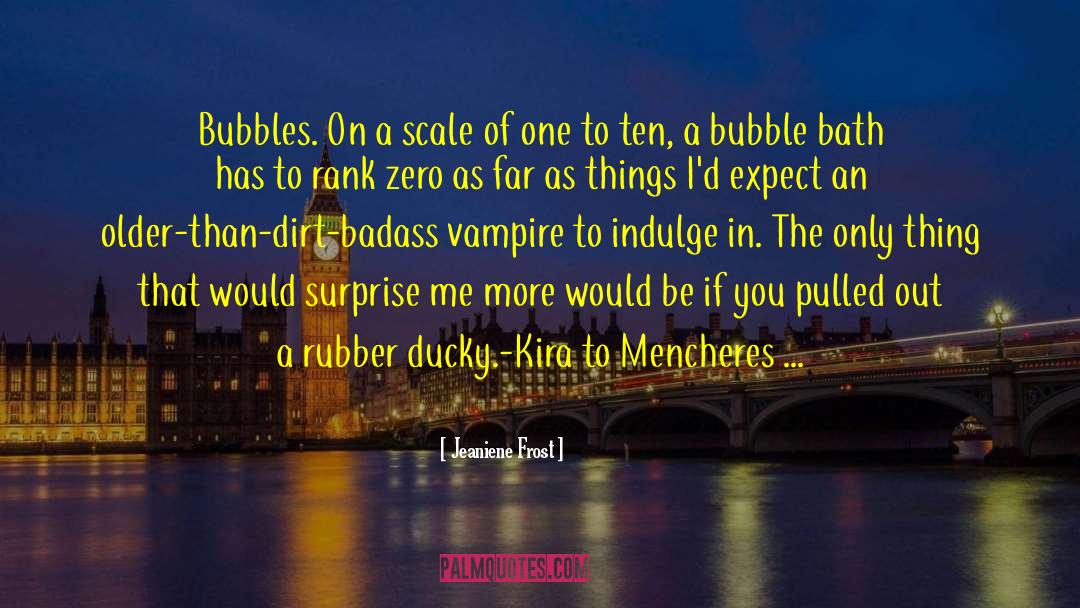 Bubble Bath quotes by Jeaniene Frost