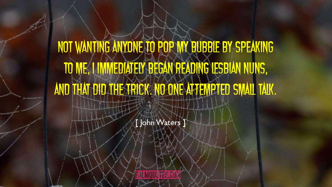 Bubble Burster quotes by John Waters