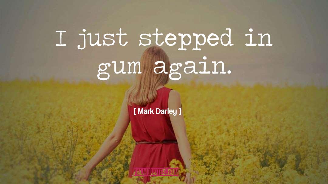 Bubble Gum quotes by Mark Darley
