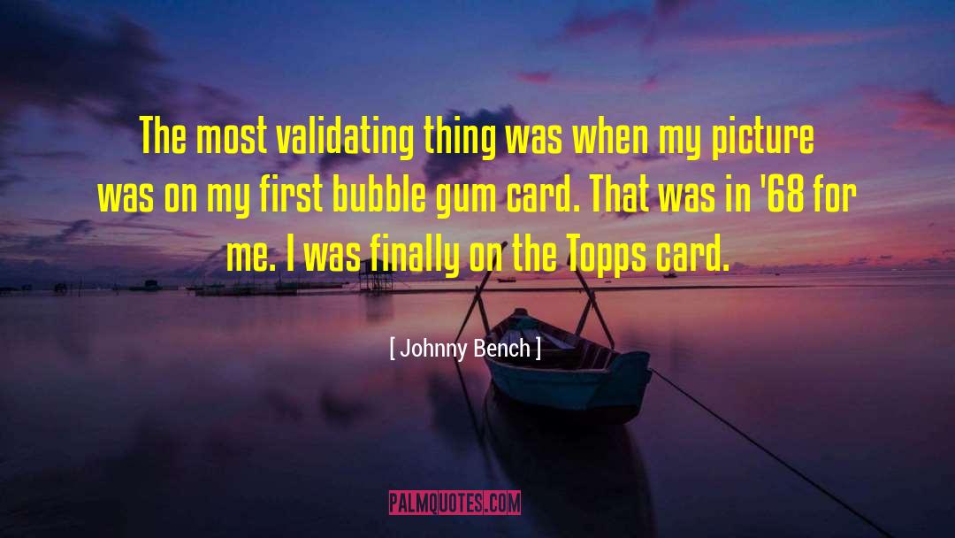 Bubble Gum quotes by Johnny Bench