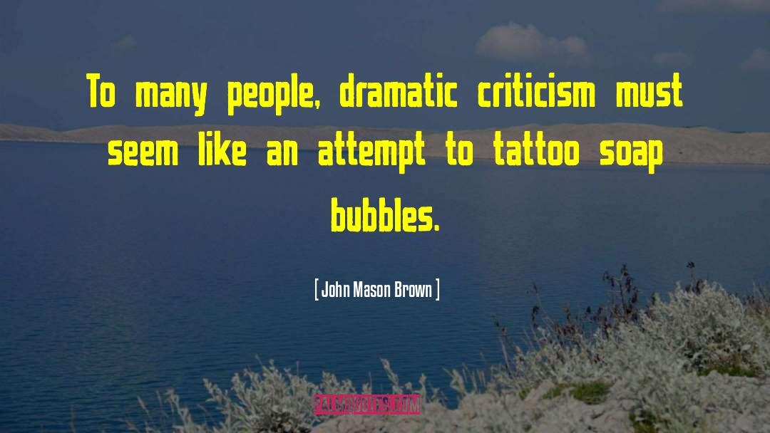 Bubbles quotes by John Mason Brown