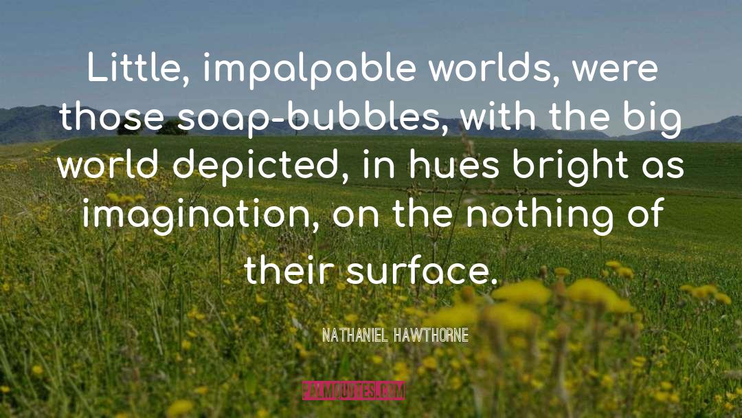 Bubbles quotes by Nathaniel Hawthorne