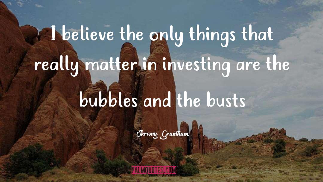 Bubbles quotes by Jeremy Grantham