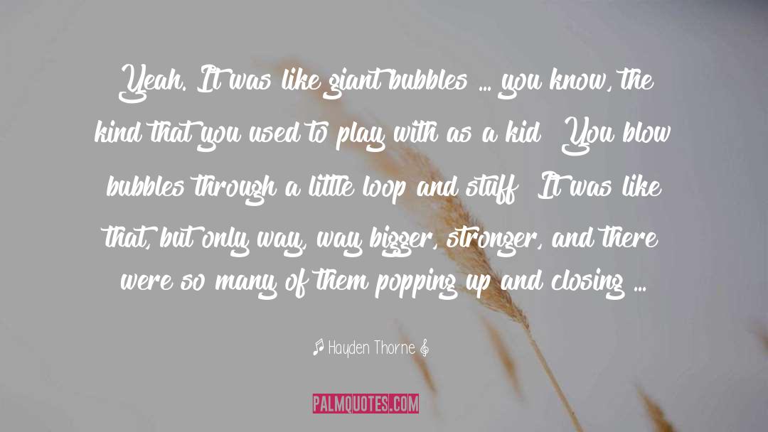 Bubbles quotes by Hayden Thorne