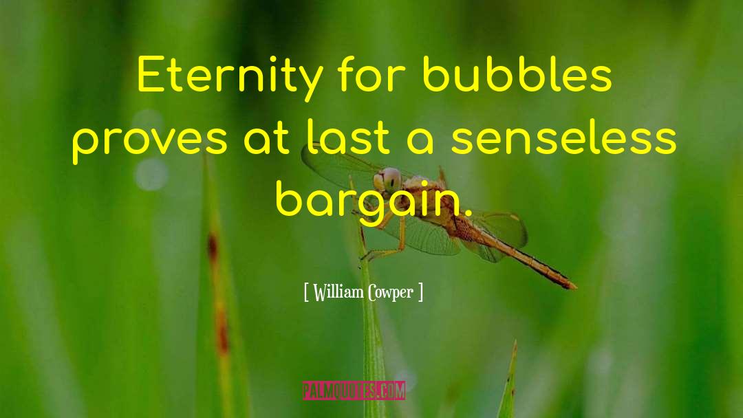 Bubbles Sayings quotes by William Cowper