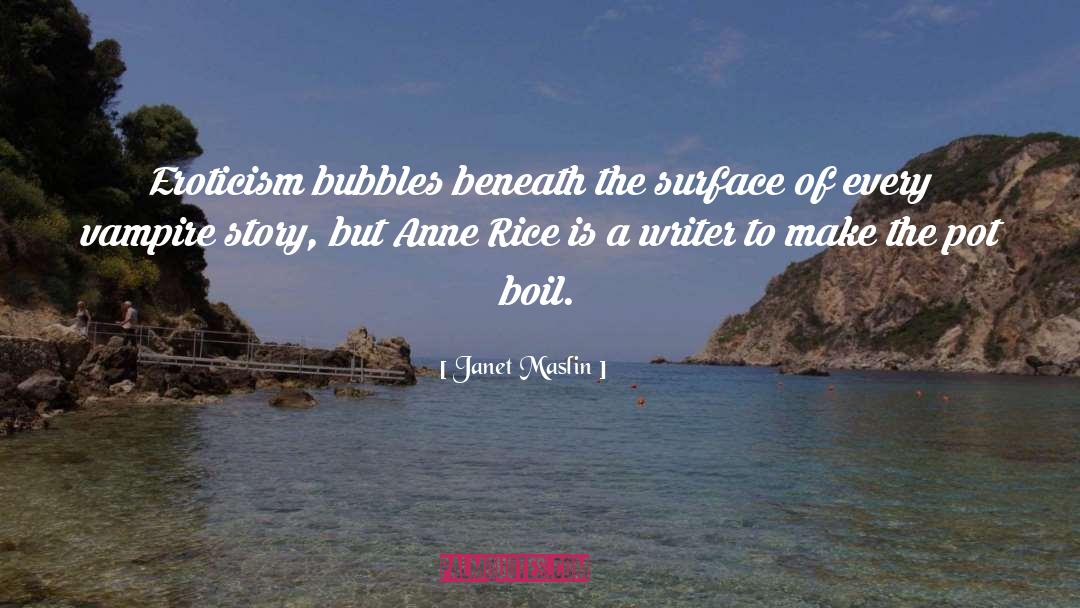Bubbles Sayings quotes by Janet Maslin
