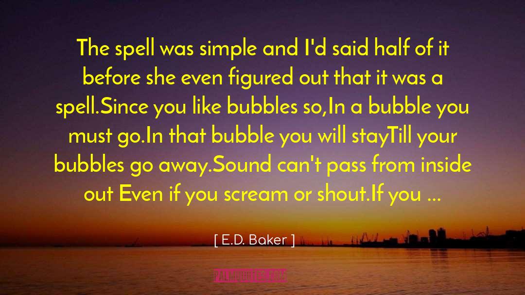 Bubbles Sayings quotes by E.D. Baker