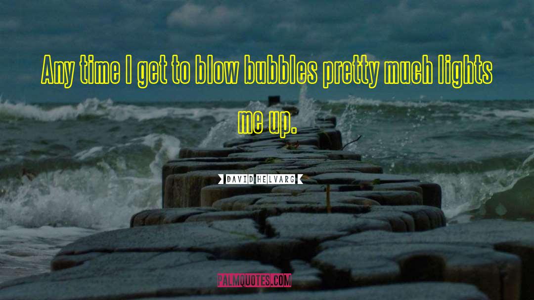 Bubbles Sayings quotes by David Helvarg