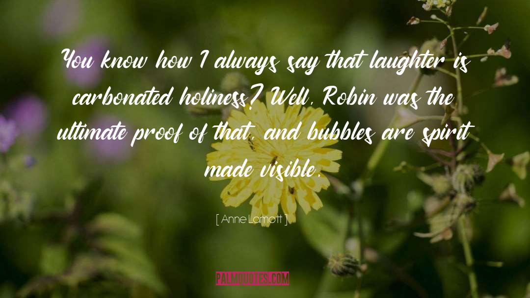 Bubbles Sayings quotes by Anne Lamott