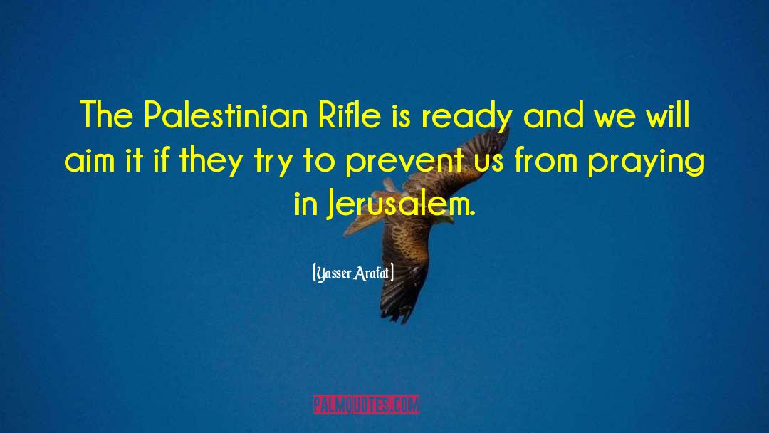 Buchele Rifle quotes by Yasser Arafat