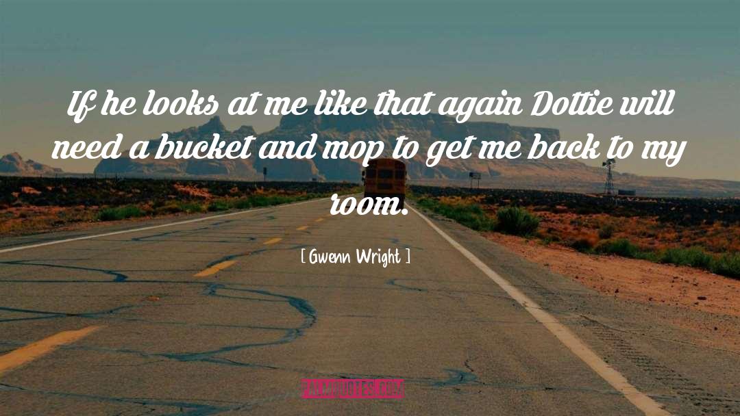 Bucket quotes by Gwenn Wright