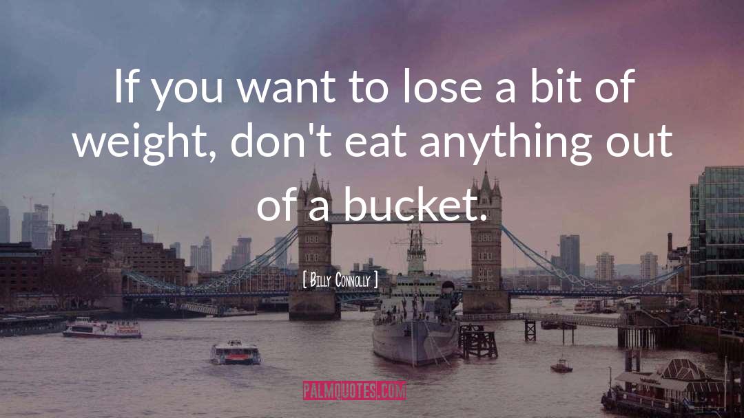 Buckets quotes by Billy Connolly